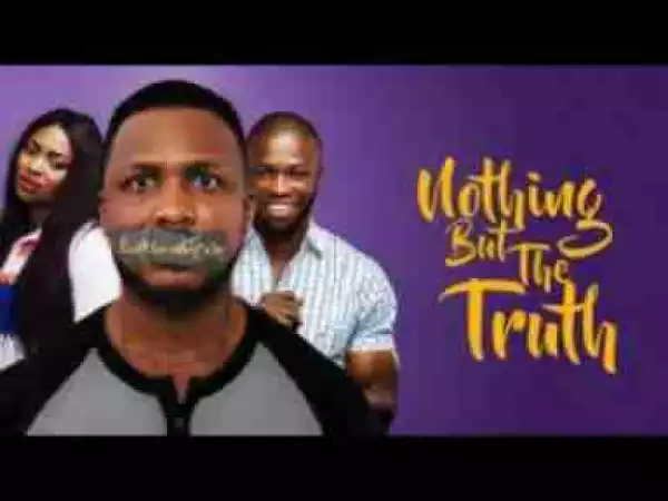 Video: NOTHING BUT THE TRUTH - Latest 2017 Nigerian Nollywood